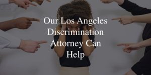 Our Los Angeles Discrimination Attorney Can Help