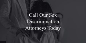 Call Our Sex Discrimination Attorneys Today