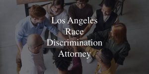 Los Angeles Race Discrimination Attorney