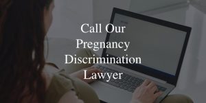 Call Our Pregnancy Discrimination Lawyer